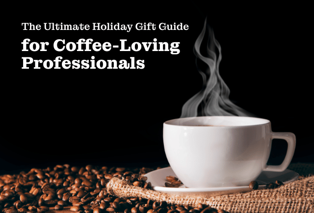 Text sayingThe ultimate gift guide for Coffee-Loving Professionals