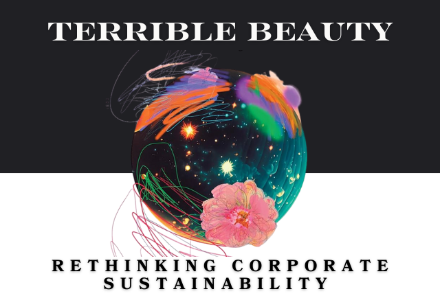 Terrible Beauty: Rethinking Corporate Sustainability and Climate Action