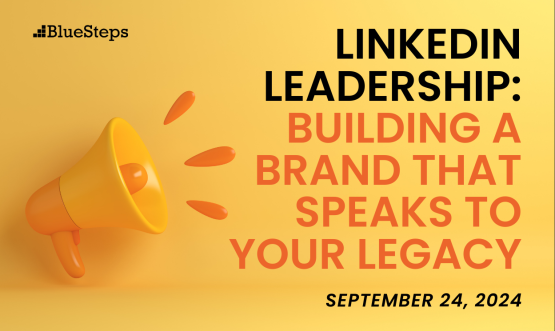 LinkedIn Leadership: Building a Brand That Speaks to Your Legacy