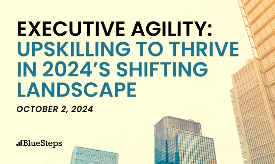 Executive Agility: Upskilling to Thrive in 2024’s Shifting Landscape