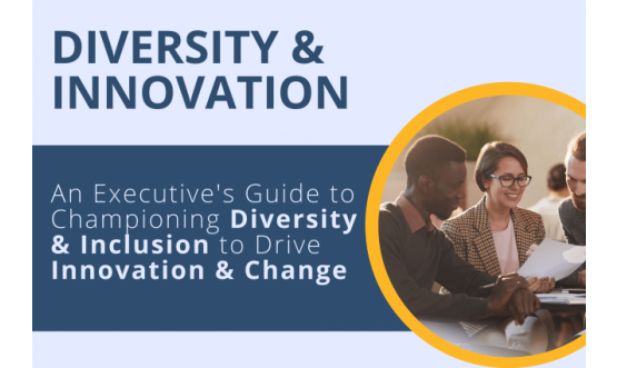 Diversity & Innovation: An Executive's Guide to Championing D&I to Drive Innovation & Change 