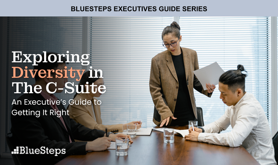 Exploring Diversity in The C-Suite: An Executive’s Guide to Getting It Right