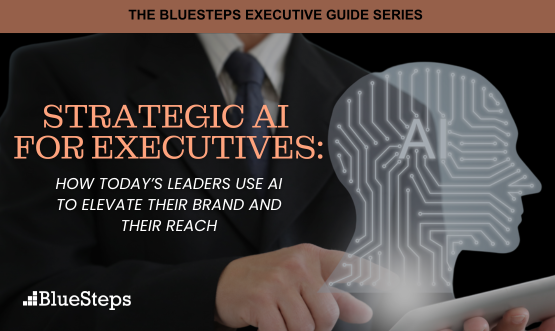 Strategic AI for Executives: How today’s leaders use AI to elevate their brand and their reach