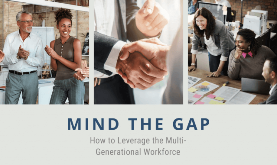 MIND THE GAP: How to Leverage the Multi-Generational Workforce