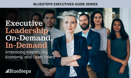 Executive Leadership On-Demand, In-Demand: Embracing Interim, Gig Economy, and Open Talent