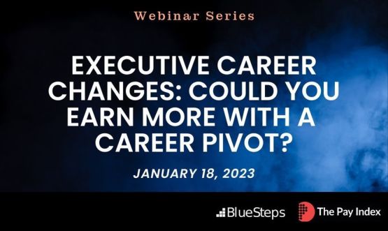 Executive Career Changes: Could You Earn More with a Career Pivot? 